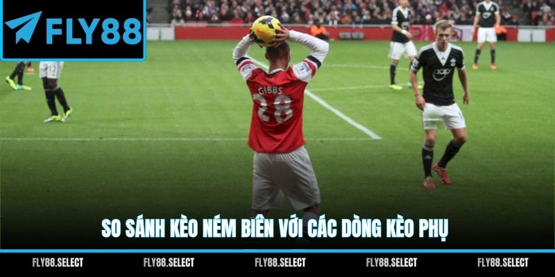 So sánh kèo ném biên với các dòng kèo phụ