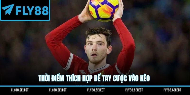 Thời điểm thích hợp để tay cược vào kèo